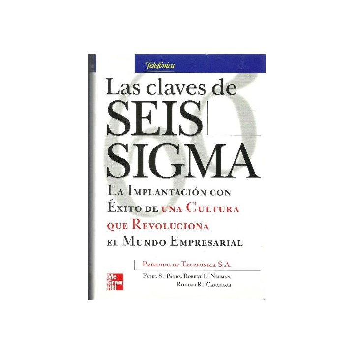 LAS CLAVES DE SEIS SIGMA. La implantancion con exito de una cultura que revoluciona el mundo empresarial